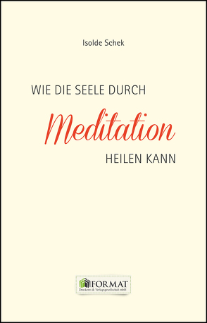 Wie die Seele durch Meditation heilen kann von Schek,  Isolde