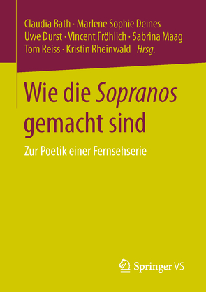 Wie die Sopranos gemacht sind von Bath,  Claudia, Deines,  Marlene Sophie, Durst,  Uwe, Fröhlich,  Vincent, Maag,  Sabrina, Reiss,  Tom, Rheinwald,  Kristin