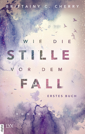 Wie die Stille vor dem Fall. Erstes Buch von Cherry,  Brittainy C., Liebig,  Katia