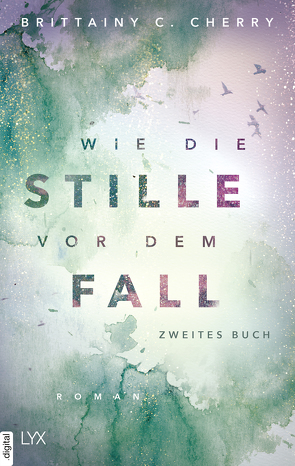 Wie die Stille vor dem Fall. Zweites Buch von Cherry,  Brittainy C., Liebig,  Katia