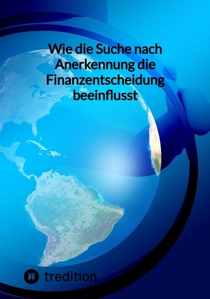 Wie die Suche nach Anerkennung die Finanzentscheidung beeinflusst von Moritz