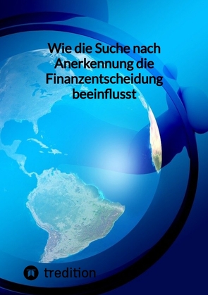 Wie die Suche nach Anerkennung die Finanzentscheidung beeinflusst von Moritz