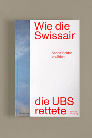 Wie die Swissair die UBS rettete von Weissberg,  Bernhard