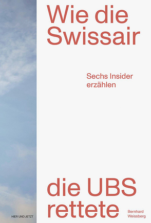 Wie die Swissair die UBS rettete von Weissberg,  Bernhard