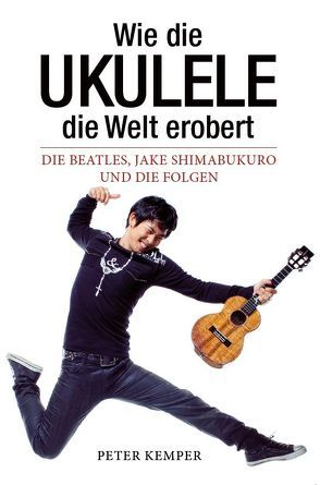 Wie die Ukulele die Welt erobert von Bosworth Music, Kemper,  Peter