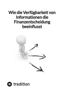 Wie die Verfügbarkeit von Informationen die Finanzentscheidung beeinflusst von Moritz