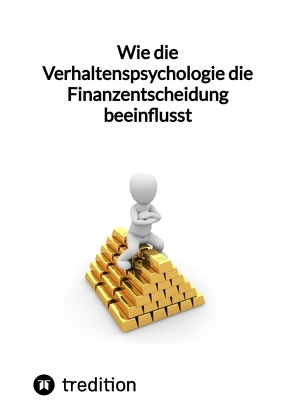 Wie die Verhaltenspsychologie die Finanzentscheidung beeinflusst von Moritz