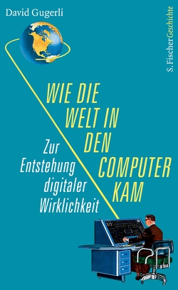 Wie die Welt in den Computer kam von Gugerli,  David