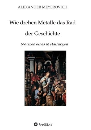 Wie drehen Metalle das Rad der Geschichte von Meyerovich,  Alexander