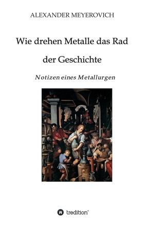 Wie drehen Metalle das Rad der Geschichte von Meyerovich,  Alexander