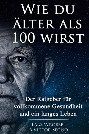 Wie du älter als 100 wirst von Segno,  Victor, Wrobbel,  Lars