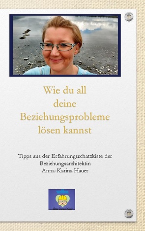 Wie du all deine Beziehungsprobleme lösen kannst von Hauer,  Anna-Karina