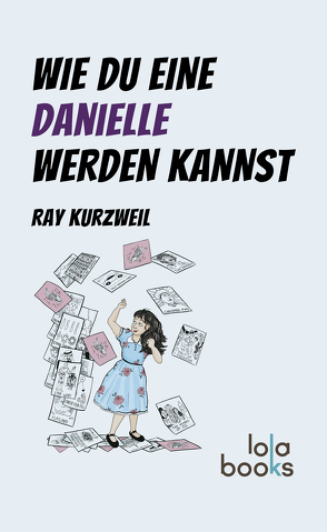 Wie du eine Danielle werden kannst von Kurzweil,  Ray, Nopp,  Elborg