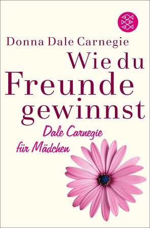 Wie du Freunde gewinnst. Dale Carnegie für Mädchen von Becker,  Astrid, Carnegie,  Donna Dale, Kappel,  Marion