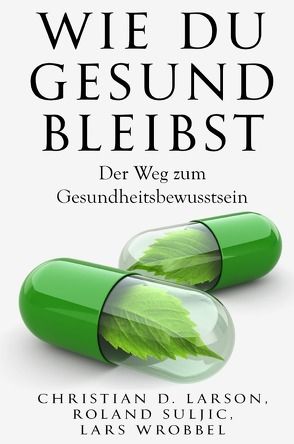 Wie du gesund bleibst von Larson,  Christian D., Suljic,  Roland, Wrobbel,  Lars