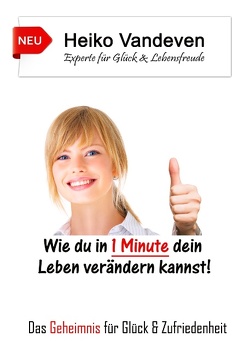 Wie du in 1 Minute dein Leben verändern kannst! von Vandeven,  Heiko