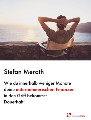 Wie du innerhalb weniger Monate deine unternehmerischen Finanzen in den Griff bekommst. Dauerhaft! von Merath,  Stefan