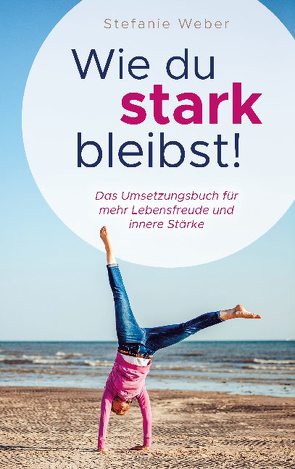 Wie du stark bleibst! von Weber,  Stefanie