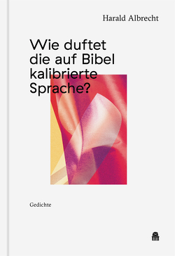 Wie duftet die auf Bibel kalibrierte Sprache? von Albrecht,  Harald