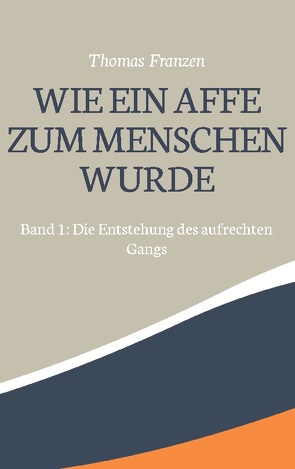 Wie ein Affe zum Menschen wurde von Franzen,  Thomas