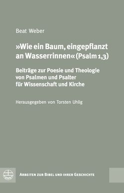 Wie ein Baum, eingepflanzt an Wasserrinnen (Psalm 1,3) von Uhlig,  Torsten, Weber,  Beat