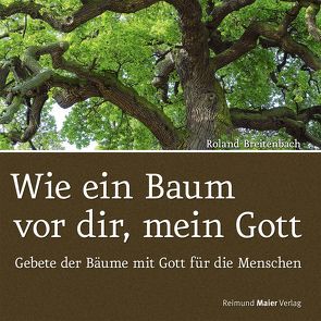 Wie ein Baum vor dir, mein Gott von Breitenbach,  Roland