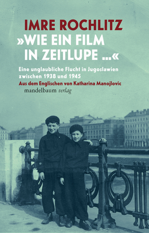 »Wie ein Film in Zeitlupe …« von Manojlovic,  Katharina, Rochlitz,  Imre, Rochlitz,  Joseph