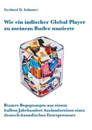 Wie ein indischer Global Player zu meinem Butler mutierte von Schuster,  Gerhard D.