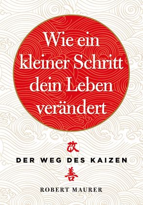 Wie ein kleiner Schritt Ihr Leben verändert von Liebl,  Elisabeth, Maurer,  Robert