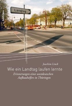 Wie ein Landtag laufen lernte von Linck,  Joachim