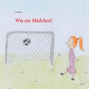 Wie ein Mädchen! von Plecko,  Pia