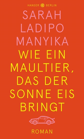 Wie ein Maultier, das der Sonne Eis bringt von Baark,  Monika, Ladipo Manyika,  Sarah