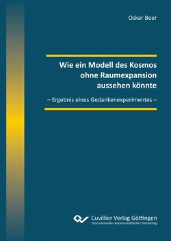 Wie ein Modell des Kosmos ohne Raumexpansion aussehen könnte von Beer,  Oskar