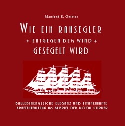 Wie ein Rahsegler entgegen dem Wind gesegelt wird von Geister,  Manfred E.