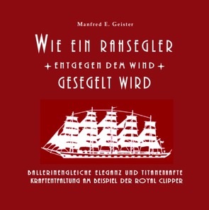 Wie ein Rahsegler entgegen dem Wind gesegelt wird von Geister,  Manfred E.