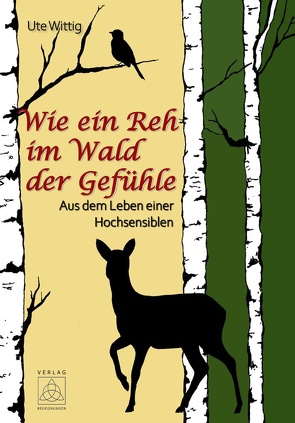 Wie ein Reh im Wald der Gefühle von Wittig,  Ute