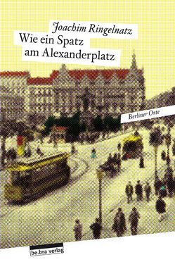 Wie ein Spatz am Alexanderplatz von Ringelnatz,  Joachim