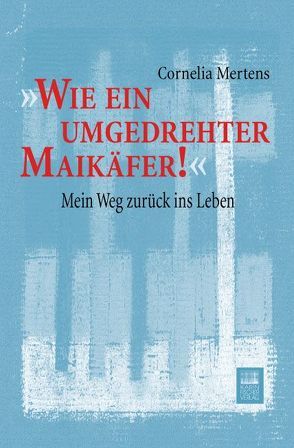 ‚Wie ein umgedrehter Maikäfer!‘ von Mertens,  Cornelia