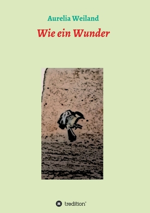 Wie ein Wunder von Weiland,  Aurelia, Weiland,  Christian