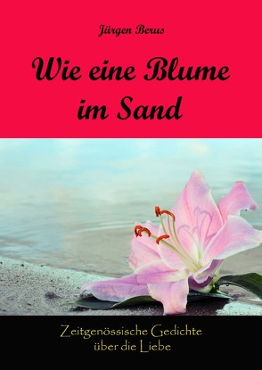 Wie eine Blume im Sand von Berus,  Jürgen