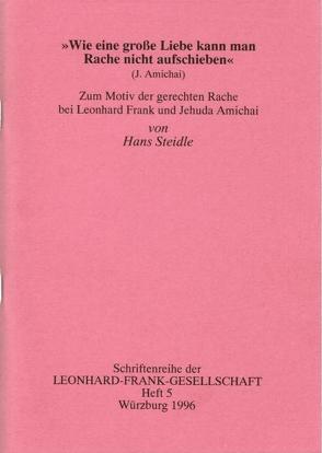 „Wie eine große Liebe kann man Rache nicht aufschieben“ (J. Amichai). von Steidle,  Hans