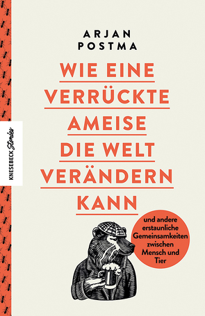 Wie eine verrückte Ameise die Welt verändern kann von Malz,  Janine, Postma,  Arjan