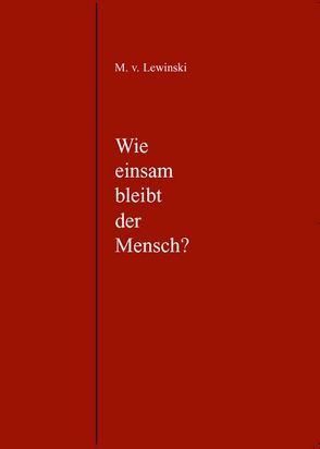 Wie einsam bleibt der Mensch? von Lewinski,  Manfred von