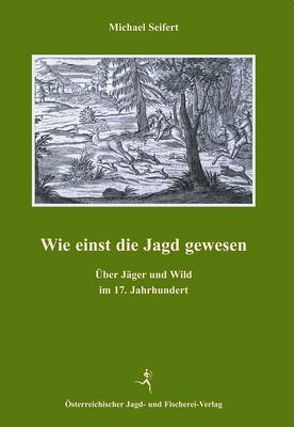 Wie einst die Jagd gewesen von Seifert,  Michael