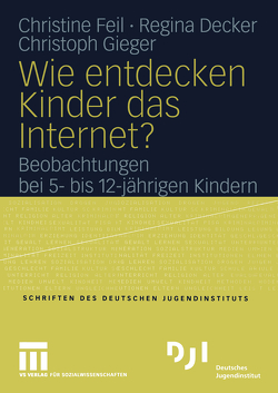 Wie entdecken Kinder das Internet? von Decker,  Regina, Feil,  Christine, Gieger,  Christoph