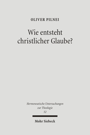 Wie entsteht christlicher Glaube? von Pilnei,  Oliver