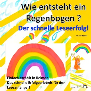 Wie entsteht ein Regenbogen? von Offelder,  Anja