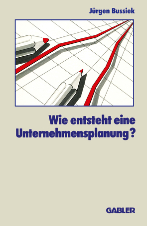 Wie entsteht eine Unternehmensplanung? von Bussiek,  Jürgen