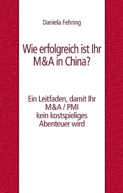 Wie erfolgreich ist Ihr M&A in China? von Fehring,  Daniela