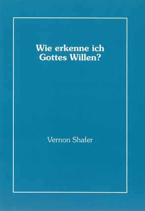 Wie erkenn ich Gottes Willen von Vernon,  Shafer